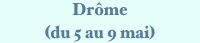 Drôme
(du 5 au 9 mai)